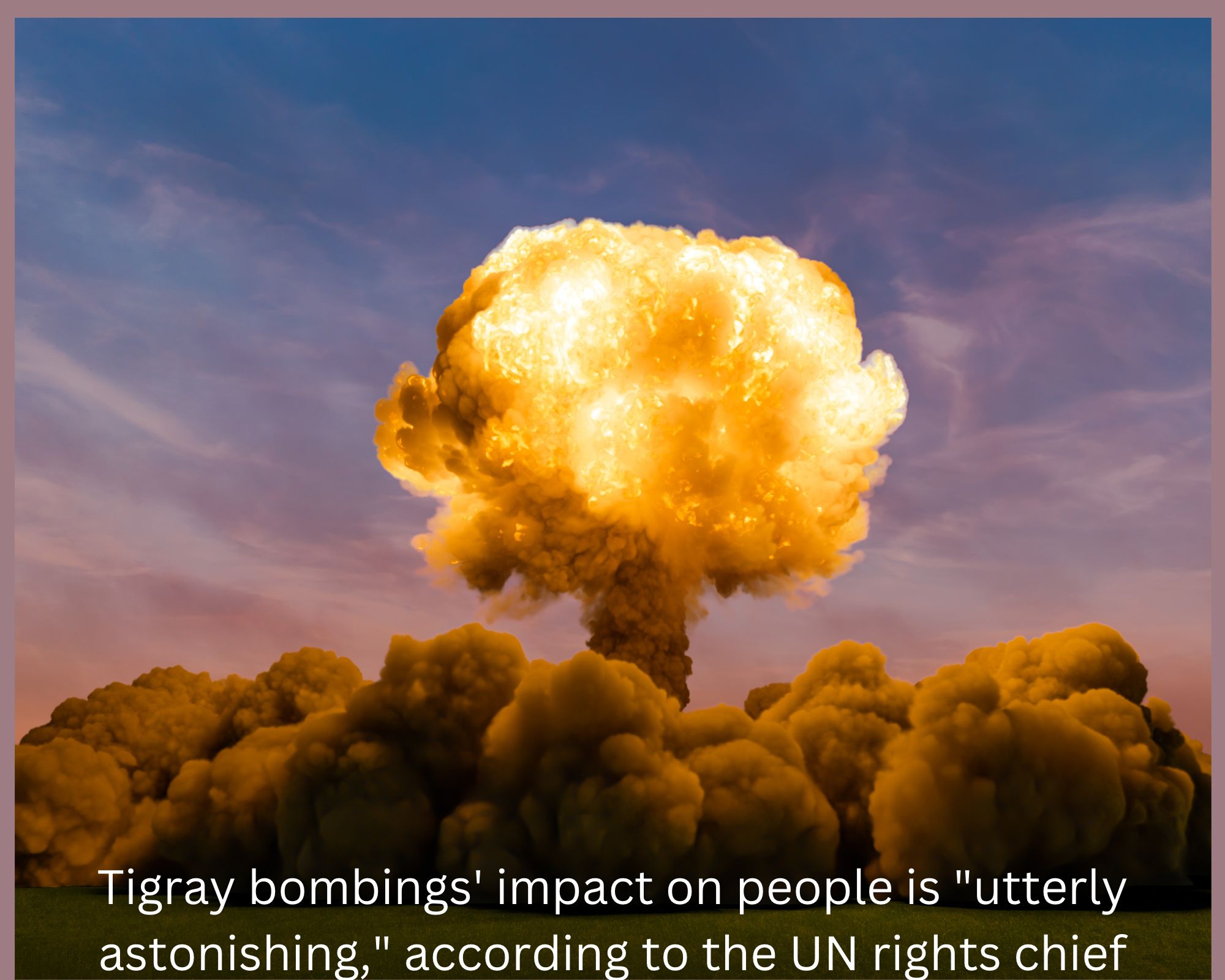 Tigray bombings' impact on people is "utterly astonishing