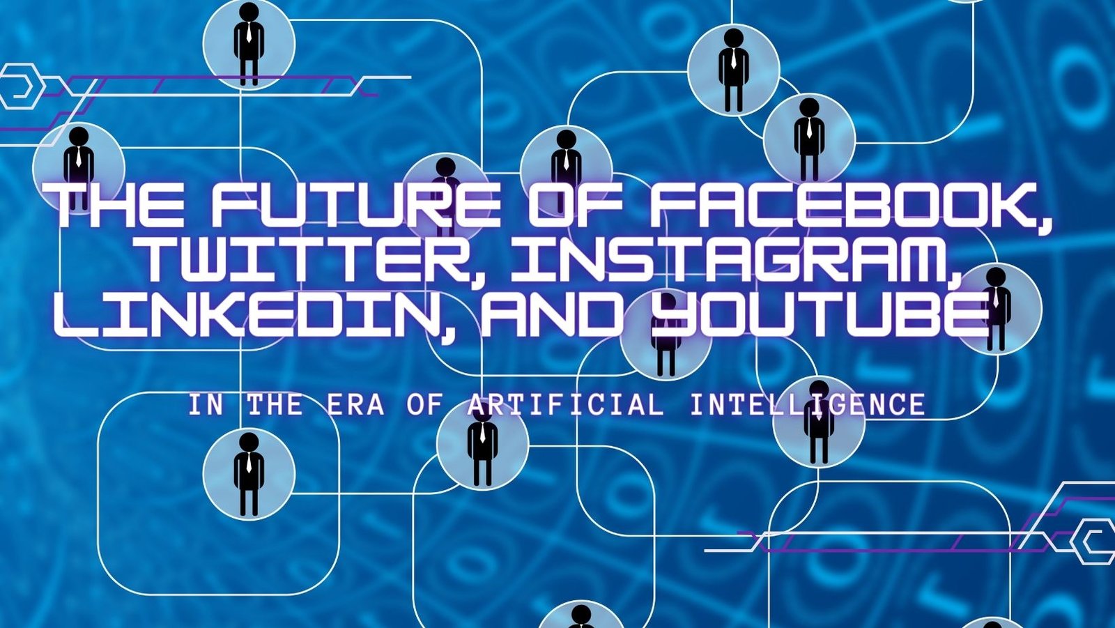 The Future of Facebook, Twitter, Instagram, LinkedIn, and YouTube in ...